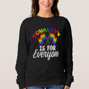 Equality Is For Everyone - Gay And Lgbtq For Equal Sweatshirt