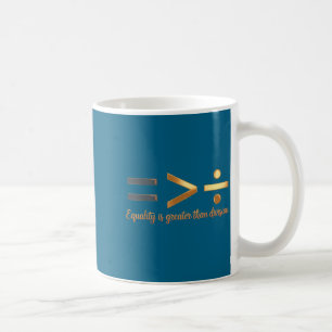 Equality is greater than division black history coffee mug