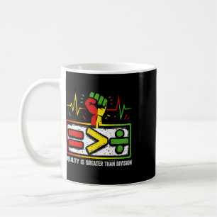 Equality Is Greater Than Division Black History Ju Coffee Mug