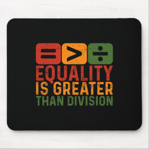Equality Is Greater Than Division Black History Ju Mouse Pad