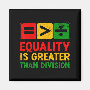 Equality is greater than division black history magnet