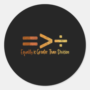 Equality Is Greater Than Division Black History Me Classic Round Sticker