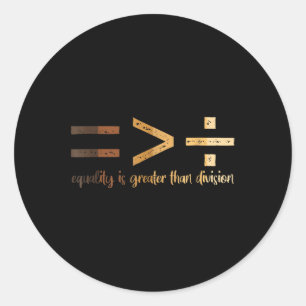 Equality Is Greater Than Division Black History Me Classic Round Sticker
