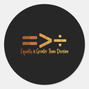 Equality Is Greater Than Division Black History Me Classic Round Sticker