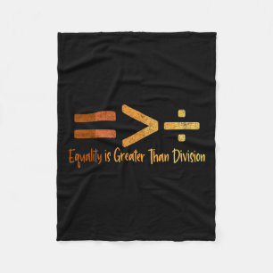 Equality Is Greater Than Division Black History Me Fleece Blanket