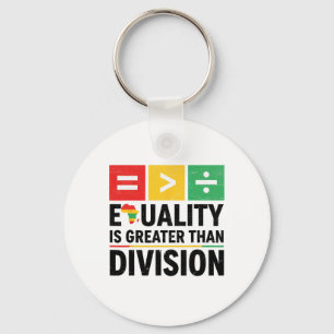 Equality Is Greater Than Division Black History Me Key Ring