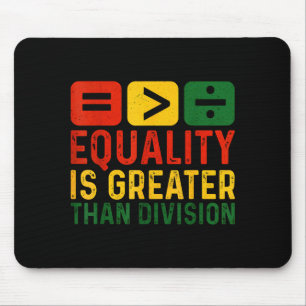 Equality Is Greater Than Division Black History Me Mouse Pad