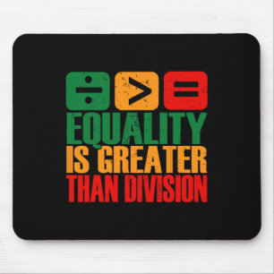 Equality Is Greater Than Division Black History Me Mouse Pad