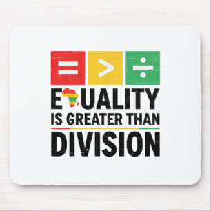 Equality Is Greater Than Division Black History Me Mouse Pad