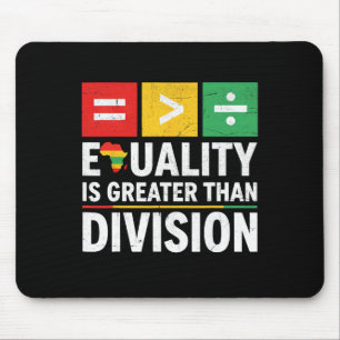 Equality Is Greater Than Division Black History Me Mouse Pad