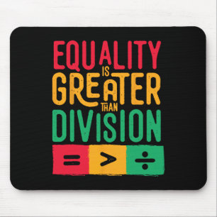 Equality Is Greater Than Division Black History Me Mouse Pad