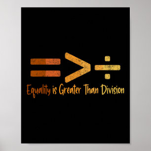 Equality Is Greater Than Division Black History Me Poster