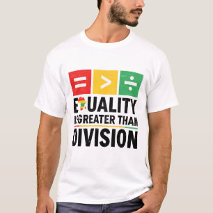 Equality Is Greater Than Division Black History Me T-Shirt