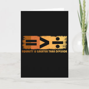 Equality Is Greater Than Division Black History Mo Card