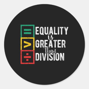 Equality Is Greater Than Division Black History Mo Classic Round Sticker