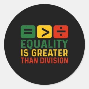 Equality Is Greater Than Division Black History Mo Classic Round Sticker