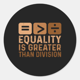 Equality Is Greater Than Division Black History Mo Classic Round Sticker