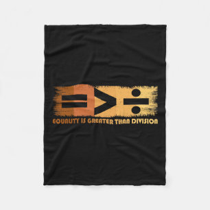 Equality Is Greater Than Division Black History Mo Fleece Blanket