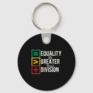 Equality Is Greater Than Division Black History Mo Key Ring