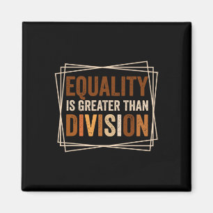 Equality Is Greater Than Division Black History Mo Magnet