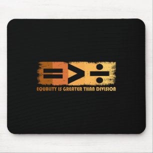 Equality Is Greater Than Division Black History Mo Mouse Pad