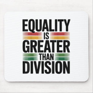 Equality Is Greater Than Division In Juneteenth 18 Mouse Pad