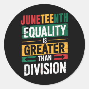 Equality Is Greater Than Division Juneteenth 1865 Classic Round Sticker