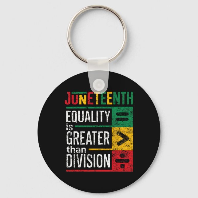 Equality Is Greater Than Division Juneteenth Afro  Key Ring (Front)