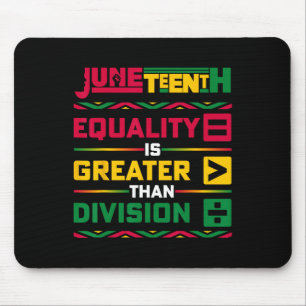 Equality Is Greater Than Division Juneteenth Afro Mouse Pad
