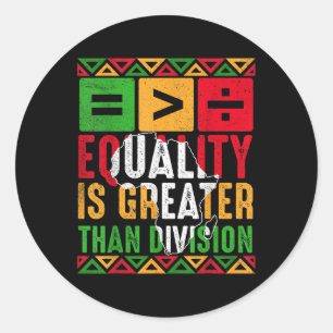 Equality Is Greater Than Division Juneteenth Black Classic Round Sticker