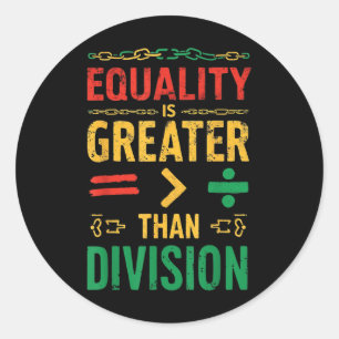 Equality Is Greater Than Division Juneteenth  Classic Round Sticker