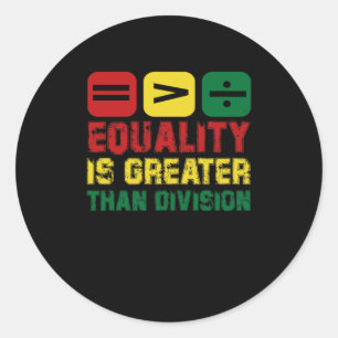 Equality Is Greater Than Division – Make Your Stat Classic Round Sticker