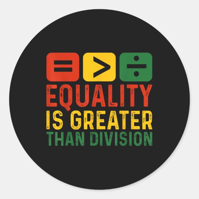 Equality Is Greater Than Division Math Black Histo Classic Round Sticker (Front)