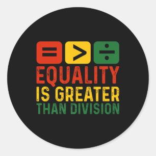 Equality Is Greater Than Division Math Black Histo Classic Round Sticker