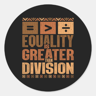 Equality Is Greater Than Division Math Black Histo Classic Round Sticker
