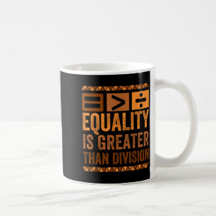 Equality Is Greater Than Division Math Black Histo Coffee Mug