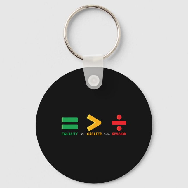 Equality Is Greater Than Division Math Black Histo Key Ring (Front)