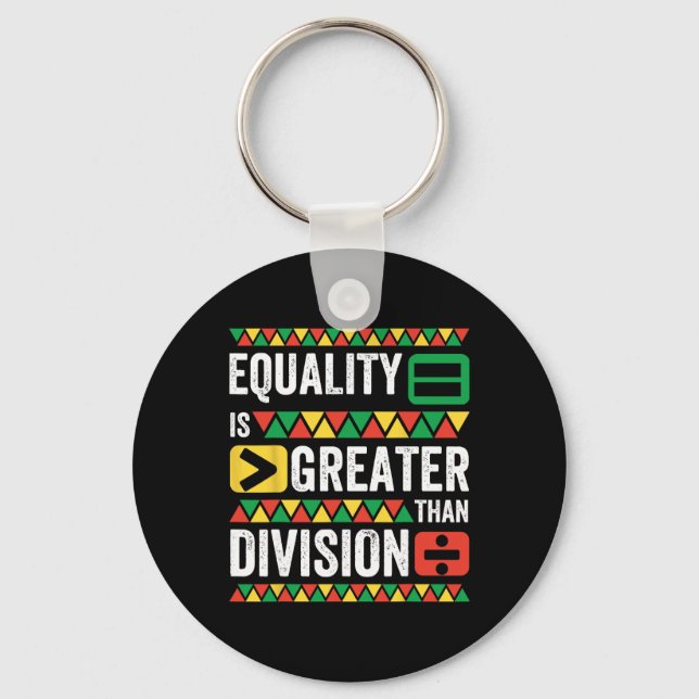 Equality Is Greater Than Division Math Black Histo Key Ring (Front)