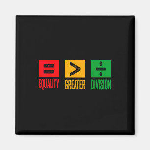 Equality Is Greater Than Division Math Black Histo Magnet