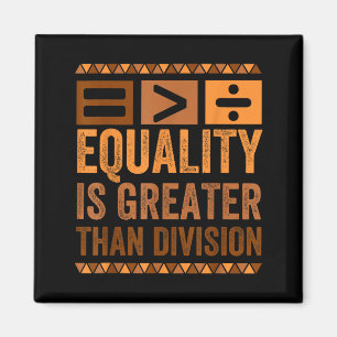Equality Is Greater Than Division Math Black Histo Magnet
