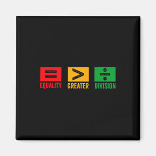 Equality Is Greater Than Division Math Black Histo Magnet