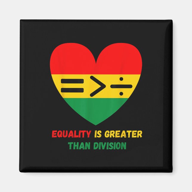 Equality Is Greater Than Division Math Black Histo Magnet (Front)