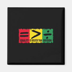 Equality Is Greater Than Division Math Black Histo Magnet