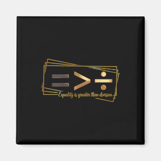 Equality Is Greater Than Division Math Black Histo Magnet
