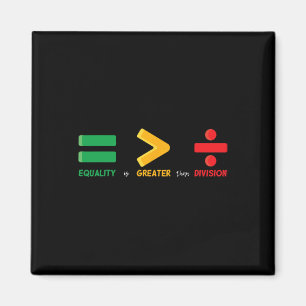Equality Is Greater Than Division Math Black Histo Magnet