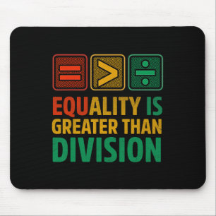 Equality Is Greater Than Division Math Black Histo Mouse Pad