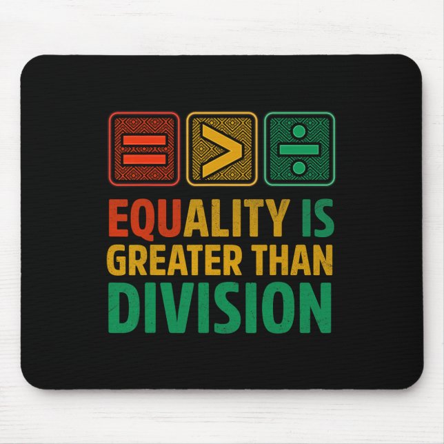 Equality Is Greater Than Division Math Black Histo Mouse Pad (Front)