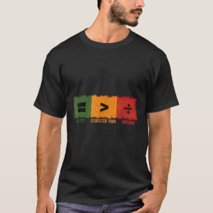 Equality Is Greater Than Division Math Black Histo T-Shirt