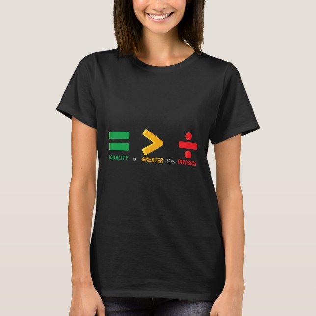 Equality Is Greater Than Division Math Black Histo T-Shirt (Front)