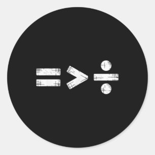 Equality Is Greater Than Division Math Symbol Classic Round Sticker